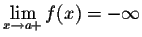 $\displaystyle \lim_{x \rightarrow a+} f(x) =
-\infty$