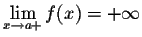 $\displaystyle \lim_{x \rightarrow a+} f(x) =
+\infty$