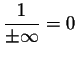 $\displaystyle \frac{1}{\pm \infty}
= 0$