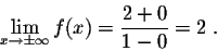 \begin{displaymath}\lim_{x \rightarrow \pm \infty} f(x)= \frac{2+0}{1-0} = 2\;.\end{displaymath}