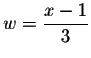 $\displaystyle w=\frac{x-1}{3} $