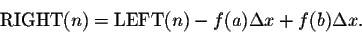 \begin{displaymath}\mbox{RIGHT}(n)=\mbox{LEFT}(n)-f(a)\Delta x+f(b) \Delta x.\end{displaymath}