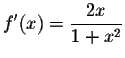 $\displaystyle f^\prime(x)=\frac{2x}{1+x^2} $