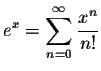 $\displaystyle e^x=\sum_{n=0}^\infty \frac{x^n}{n!} $