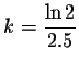 $\displaystyle k=\frac{\ln 2}{2.5} $