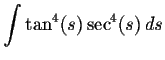 $\displaystyle \int \tan^4(s)\sec^4(s)\,ds $