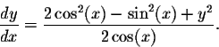 \begin{displaymath}\frac{dy}{dx} = \frac{2 \cos^2(x) - \sin^2(x) + y^2}{2 \cos(x)}.\end{displaymath}