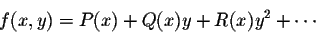 \begin{displaymath}f(x,y) = P(x) + Q(x) y + R(x) y^2 + \cdots\end{displaymath}