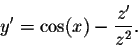 \begin{displaymath}y' = \cos(x) - \frac{z'}{z^2}.\end{displaymath}