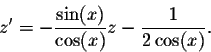 \begin{displaymath}z' = -\frac{\sin(x)}{\cos(x)} z - \frac{1}{2\cos(x)}.\end{displaymath}