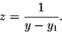 \begin{displaymath}z = \frac{1}{y - y_1}.\end{displaymath}