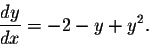 \begin{displaymath}\frac{dy}{dx} = -2 -y + y^2.\end{displaymath}