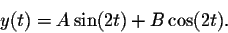 \begin{displaymath}y(t)=A \sin (2t) +B \cos(2t).\end{displaymath}