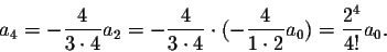 \begin{displaymath}a_4=-\frac{4}{3\cdot 4} a_2=-\frac{4}{3\cdot 4}\cdot( -\frac{4}{1\cdot 2} a_0)=\frac{2^4}{4!}a_0.\end{displaymath}