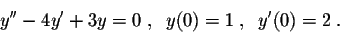 \begin{displaymath}y''-4y'+3=0,\quad y(0)=1,\ y'(0)=2.\end{displaymath}