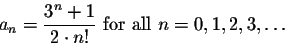 \begin{displaymath}a_n=\frac{3^n+1}{2\cdot n!}\mbox{ for all } n=0,1,2,3,\ldots\end{displaymath}