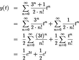 \begin{eqnarray*}y(t)&=&\sum_{n=0}^\infty \frac{3^n+1}{2 \cdot n!} t^n\\
&=&\su...
...}^\infty \frac{t^n}{n!}\\
&=&\frac{1}{2}e^{3t}+\frac{1}{2}e^{t}
\end{eqnarray*}