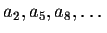 $a_2,a_5,a_8,\ldots$