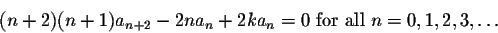 \begin{displaymath}(n+2)(n+1)a_{n+2}- 2n a_n + 2k a_n=0\mbox{ for all } n=0,1,2,3,\ldots\end{displaymath}