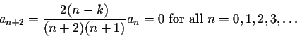 \begin{displaymath}a_{n+2}= \frac{2(n-k)}{(n+2)(n+1)}a_n=0\mbox{ for all } n=0,1,2,3,\ldots\end{displaymath}