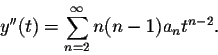 \begin{displaymath}y''(t)=\sum_{n=2}^\infty n(n-1) a_n t^{n-2}.\end{displaymath}