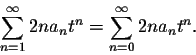 \begin{displaymath}\sum_{n=1}^\infty 2n a_n t^{n}=\sum_{n=0}^\infty 2n a_n t^{n}.\end{displaymath}