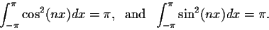 \begin{displaymath}\int_{-\pi}^{\pi}\cos^2(nx)dx = \pi,\;\;\mbox{and}\;\;
\int_{-\pi}^{\pi} \sin^2(nx)dx = \pi.\end{displaymath}