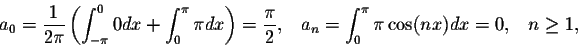 \begin{displaymath}a_0 = \frac{1}{2\pi}\left(\int_{-\pi}^{0} 0dx + \int_{0}^{\pi...
...\;\;\; a_n = \int_{0}^{\pi} \pi\cos(nx)dx = 0, \;\;\; n \geq 1,\end{displaymath}