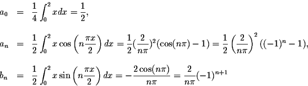 \begin{displaymath}\begin{array}{lll}
a_0 &=& \displaystyle \frac{1}{4} \int_{0...
...{n\pi} = \displaystyle \frac{2}{n\pi}(-1)^{n+1}\\
\end{array}\end{displaymath}