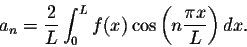 \begin{displaymath}a_n = \frac{2}{L} \int_{0}^{L} f(x) \cos\left(n\frac{\pi x}{L}\right)dx.\end{displaymath}