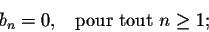 \begin{displaymath}b_n = 0 ,\;\;\; \mbox{for all } n \geq 1;\end{displaymath}