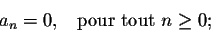 \begin{displaymath}a_n = 0 ,\;\;\; \mbox{for all } n \geq 0;\end{displaymath}