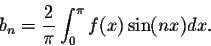 \begin{displaymath}b_n = \frac{2}{\pi} \int_{0}^{\pi} f(x) \sin(nx)dx.\end{displaymath}