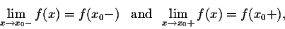 \begin{displaymath}\lim_{x \rightarrow x_0 -} f(x) = f(x_0 -)\;\;\;\mbox{and}\;\;\lim_{x \rightarrow x_0 +} f(x) = f(x_0 +),\end{displaymath}