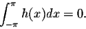 \begin{displaymath}\int_{-\pi}^{\pi} h(x)dx = 0.\end{displaymath}