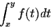 \begin{displaymath}\int_{x}^{y}f(t)dt \end{displaymath}