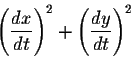 \begin{displaymath}\left(\displaystyle \frac{dx}{dt}\right)^2 + \left(\displaystyle \frac{dy}{dt}\right)^2\end{displaymath}