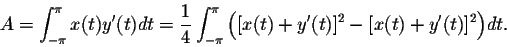 \begin{displaymath}A = \int_{-\pi}^{\pi} x(t)y'(t)dt = \frac{1}{4}\int_{-\pi}^{\pi} \Big([x(t) + y'(t)]^2 - [x(t) + y'(t)]^2\Big)dt.\end{displaymath}