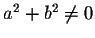 $a^2 + b^2 \neq 0$