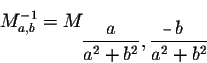 \begin{displaymath}M_{a,b}^{-1} = M_{\displaystyle \frac{a}{a^2 + b^2},\frac{b}{a^2 + b^2}}\end{displaymath}