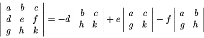 \begin{displaymath}\left\vert\begin{array}{rrr}
a&b&c\\
d&e&f\\
g&h&k\\
\end{...
...eft\vert\begin{array}{rrr}
a&b\\
g&h\\
\end{array}\right\vert\end{displaymath}