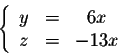 \begin{displaymath}\left\{\begin{array}{ccc}
y &=&6x\\
z &=& -13x\\
\end{array}\right.\end{displaymath}