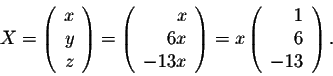 \begin{displaymath}X = \left(\begin{array}{rrr}
x\\
y\\
z\\
\end{array}\right...
... \left(\begin{array}{rrr}
1\\
6\\
-13 \\
\end{array}\right).\end{displaymath}