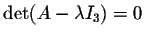 $\det(A - \lambda I_3) = 0$