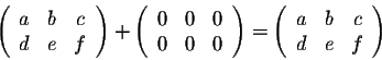 \begin{displaymath}\left(\begin{array}{ccc}
a&b&c\\
d&e&f\\
\end{array}\right)...
...= \left(\begin{array}{ccc}
a&b&c\\
d&e&f\\
\end{array}\right)\end{displaymath}