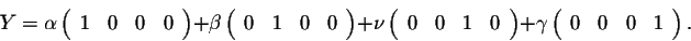 \begin{displaymath}Y = \alpha \left(\begin{array}{cccc}
1 & 0 & 0 & 0\\
\end{ar...
...ma \left(\begin{array}{cccc}
0 &0 & 0& 1\\
\end{array}\right).\end{displaymath}