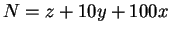 $N =
z + 10y + 100x$