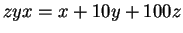 $zyx = x + 10y +
100z$