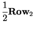 $\displaystyle \frac{1}{2} \mbox{\bf Row}_2$