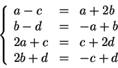 \begin{displaymath}\left\{\begin{array}{lcl}
a-c &=& a+2b \\
b-d &=& -a+b \\
2a+c &=& c+2d \\
2b+d &=& -c+d \\
\end{array} \right.\end{displaymath}